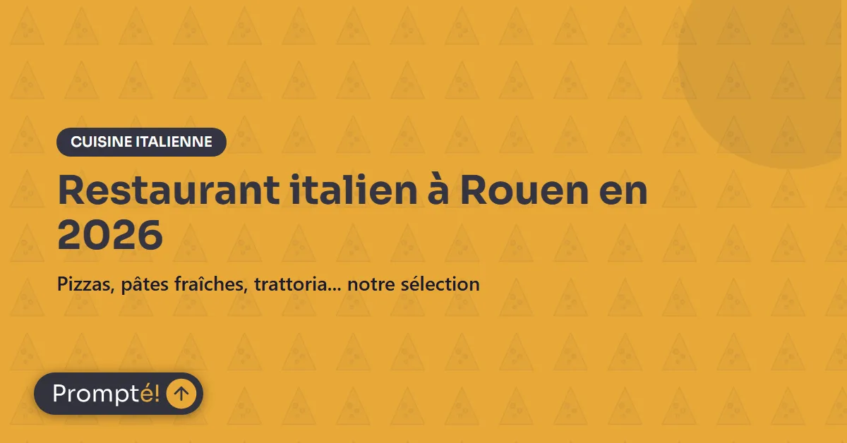 Table de restaurant italien a Rouen - spaghetti, pizza et antipasti dans nos 8 adresses coups de coeur